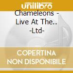 Chameleons - Live At The.. -Ltd- cd musicale di Chameleons
