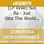 (LP Vinile) Sun Ra - Just Otta This World - Rare Tracks 1955 vinile