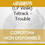 (LP Vinile) Tetrack - Trouble vinile