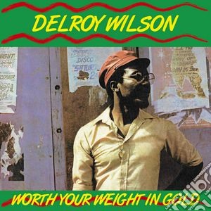 Delroy Wilson - Worth Your Weight In Gold cd musicale di Delroy Wilson