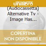 (Audiocassetta) Alternative Tv - Image Has Cracked cd musicale