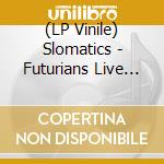 (LP Vinile) Slomatics - Futurians Live At Roadburn vinile