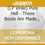 (LP Vinile) Pure Hell - These Boots Are Made For Walking B/W No Rules (7') vinile