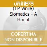 (LP Vinile) Slomatics - A Hocht vinile