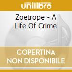 Zoetrope - A Life Of Crime