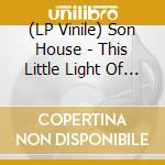 (LP Vinile) Son House - This Little Light Of Mine lp vinile di Son House