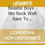 Beastie Boys - We Rock Well: Rare Tv Appearances 1984-1 cd