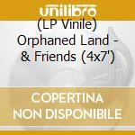 (LP Vinile) Orphaned Land - & Friends (4x7') vinile