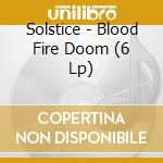 Solstice - Blood Fire Doom (6 Lp) cd