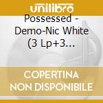 Possessed - Demo-Nic White (3 Lp+3 Audiocassette) cd musicale di Possessed