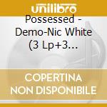 Possessed - Demo-Nic White (3 Lp+3 Audiocassette) cd