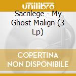 Sacrilege - My Ghost Malign (3 Lp) cd musicale di Sacrilege