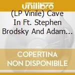 (LP Vinile) Cave In Ft. Stephen Brodsky And Adam Mcgrath - Live At Roadburn 2018 (2 Lp) lp vinile di Cave In