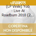 (LP Vinile) Yob - Live At Roadburn 2010 (2 Lp) vinile