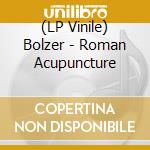 (LP Vinile) Bolzer - Roman Acupuncture vinile