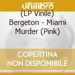 (LP Vinile) Bergeton - Miami Murder (Pink) vinile