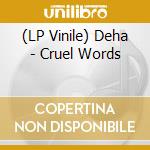 (LP Vinile) Deha - Cruel Words lp vinile