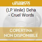 (LP Vinile) Deha - Cruel Words vinile