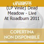 (LP Vinile) Dead Meadow - Live At Roadburn 2011 vinile