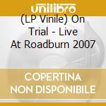 (LP Vinile) On Trial - Live At Roadburn 2007 vinile