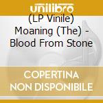 (LP Vinile) Moaning (The) - Blood From Stone vinile
