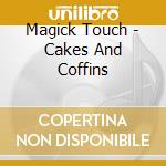 Magick Touch - Cakes And Coffins cd
