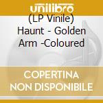 (LP Vinile) Haunt - Golden Arm -Coloured vinile