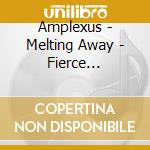 Amplexus - Melting Away - Fierce Detrunctation cd
