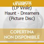 (LP Vinile) Haunt - Dreamers (Picture Disc) vinile