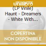 (LP Vinile) Haunt - Dreamers - White With Splatter Vinyl vinile