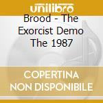 Brood - The Exorcist Demo The 1987 cd