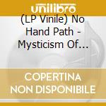 (LP Vinile) No Hand Path - Mysticism Of Coming Of Age vinile