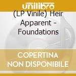 (LP Vinile) Heir Apparent - Foundations vinile