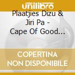 Plaatjies Dizu & Jiri Pa - Cape Of Good Hope cd