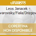 Leos Janacek - Svarovsky/Fiala/Drizgova cd musicale di Leos Janacek