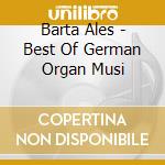Barta Ales - Best Of German Organ Musi cd