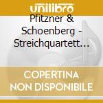 Pfitzner & Schoenberg - Streichquartett 2 Cis-Mol cd