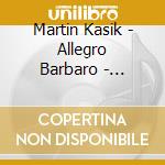 Martin Kasik - Allegro Barbaro - Klavierwerke cd musicale di Martin Kasik