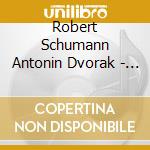 Robert Schumann Antonin Dvorak - Piano Quintets cd musicale di Antonin Dvorak / Robert Schumann