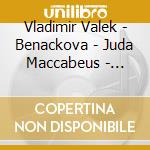Vladimir Valek - Benackova - Juda Maccabeus - Oratorio cd