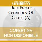 Boni Pueri - Ceremony Of Carols (A) cd