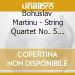 Bohuslav Martinu - String Quartet No. 5 H. 268 - cd