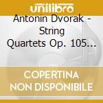 Antonin Dvorak - String Quartets Op. 105 And 1 cd