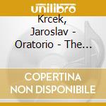 Krcek, Jaroslav - Oratorio - The One Who Is
