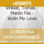 Vinklat, Tomas - Martin Fila - Violin My Love cd