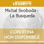 Michal Svoboda - La Busqueda cd musicale di Michal Svoboda