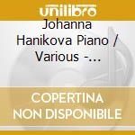 Johanna Hanikova Piano / Various - Johanna Hanikova Piano / Various cd