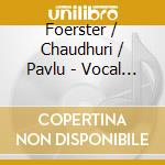 Foerster / Chaudhuri / Pavlu - Vocal Works cd