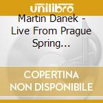 Martin Danek - Live From Prague Spring Festival - Prague Spring International Competition cd