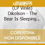 (LP Vinile) Dikolson - The Bear Is Sleeping Now vinile